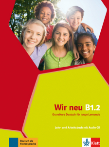 Wir neu B1.2Grundkurs Deutsch für junge Lernende. Lehr- und Arbeitsbuch mit Audio-CD